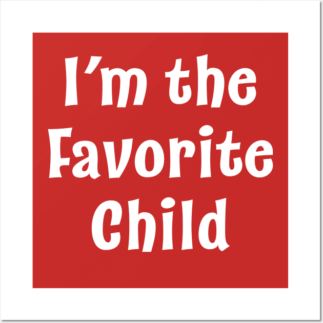 I'm the Favorite Child Wall Art by Scott Richards